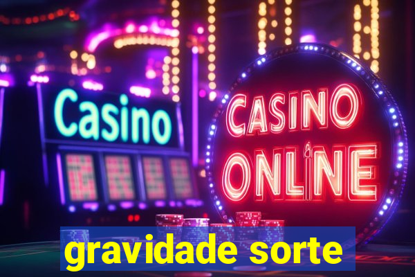 gravidade sorte